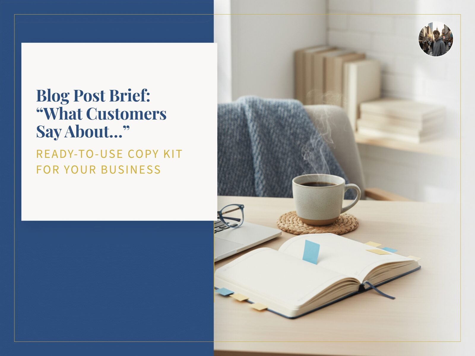 Blog Post Brief: “What Customers Say About…”